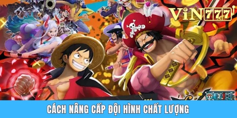 Cách nâng cấp đội hình chất lượng
