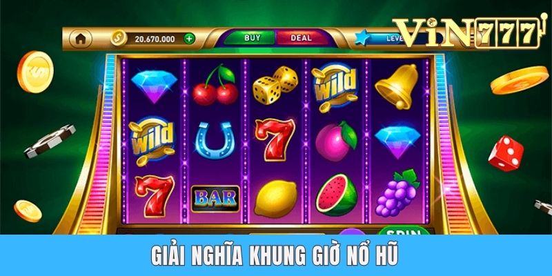 Giải nghĩa khung giờ nổ hũ