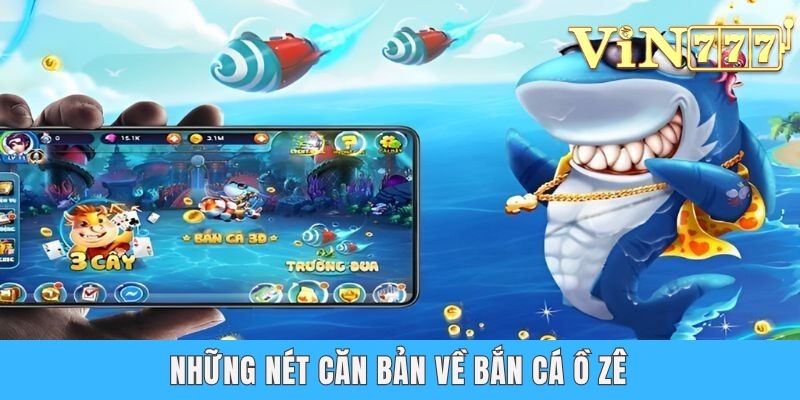 Những nét căn bản về bắn cá Ồ Zê